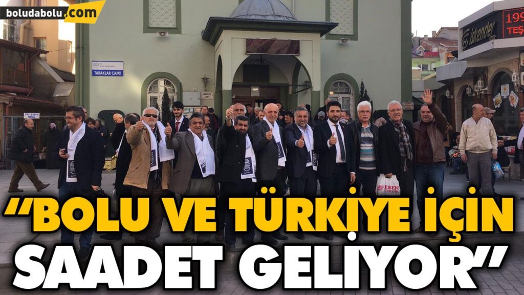 “BOLU VE TÜRKİYE İÇİN SAADET GELİYOR” “BOLU VE TÜRKİYE İÇİN SAADET GELİYOR”
