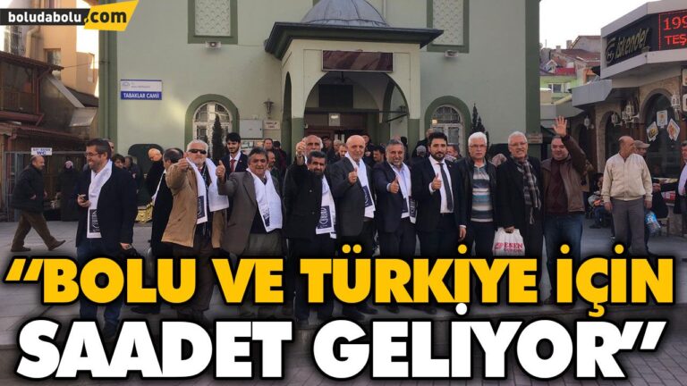 “BOLU VE TÜRKİYE İÇİN SAADET GELİYOR”