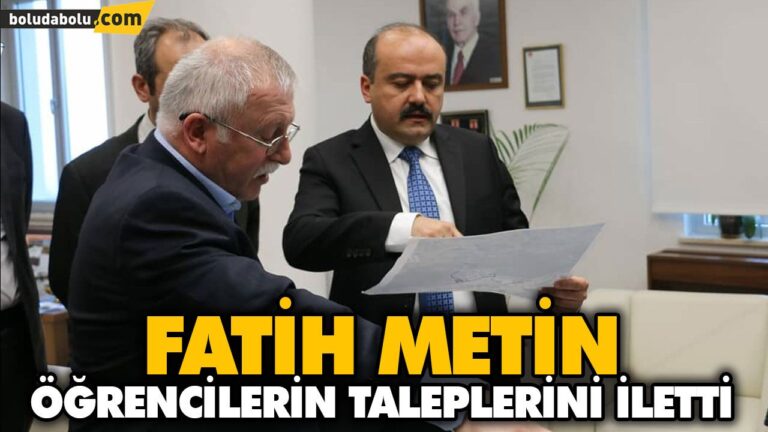 FATİH METİN ÖĞRENCİLERİN TALEPLERİNİ İLETTİ