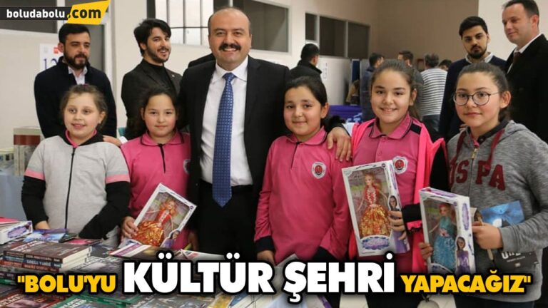 “BOLU’YU KÜLTÜR ŞEHRİ YAPACAĞIZ”