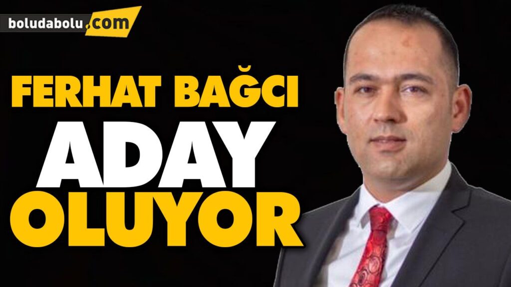 FERHAT BAĞCI ADAY OLUYOR FERHAT BAĞCI ADAY OLUYOR