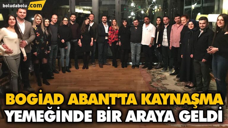 BOGİAD ABANT’TA KAYNAŞMA YEMEĞİNDE BİR ARAYA GELDİ