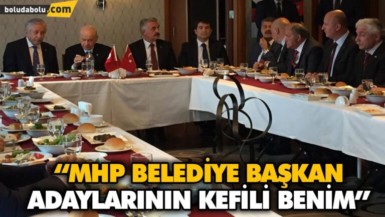 “MHP BELEDİYE BAŞKAN ADAYLARININ KEFİLİ BENİM”