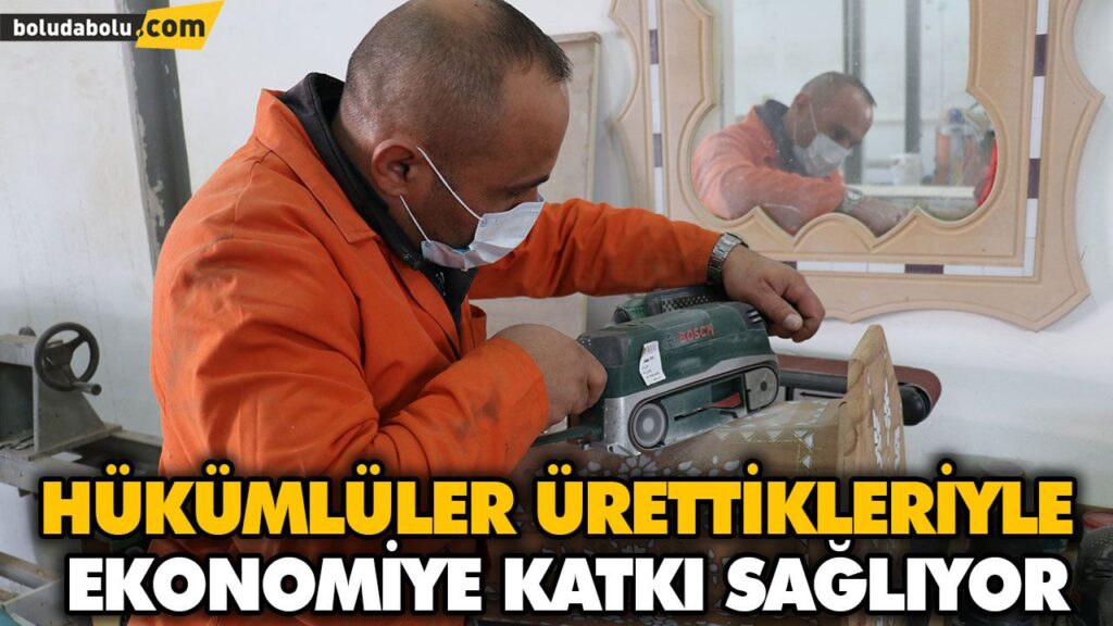 HÜKÜMLÜLER ÜRETTİKLERİYLE EKONOMİYE KATKI SAĞLIYOR HÜKÜMLÜLER ÜRETTİKLERİYLE EKONOMİYE KATKI SAĞLIYOR