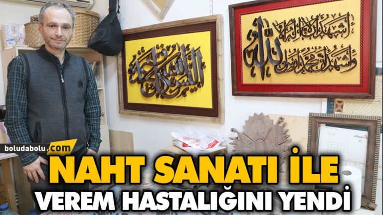 NAHT SANATI İLE VEREM HASTALIĞINI YENDİ