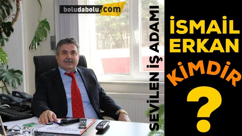 İSMAİL ERKAN KİMDİR? İSMAİL ERKAN KİMDİR?