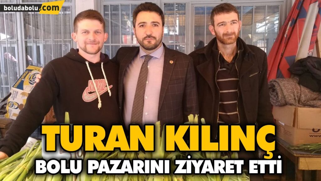 KILINÇ BOLU PAZARINI ZİYARET ETTİ