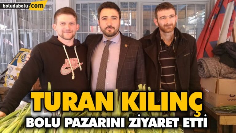 KILINÇ BOLU PAZARINI ZİYARET ETTİ