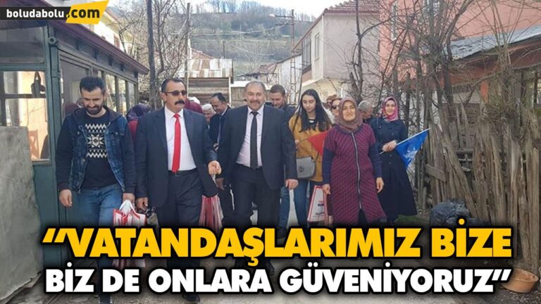 “VATANDAŞLARIMIZ BİZE, BİZ DE ONLARA GÜVENİYORUZ”