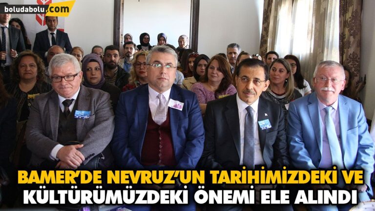 BAMER’DE NEVRUZ’UN TARİHİMİZDEKİ VE KÜLTÜRÜMÜZDEKİ ÖNEMİ ELE ALINDI