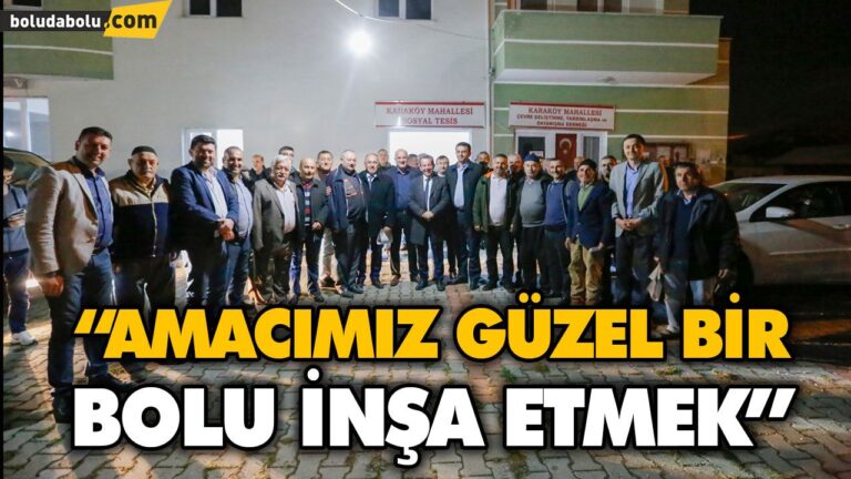 “AMACIMIZ GÜZEL BİR BOLU İNŞA ETMEK”