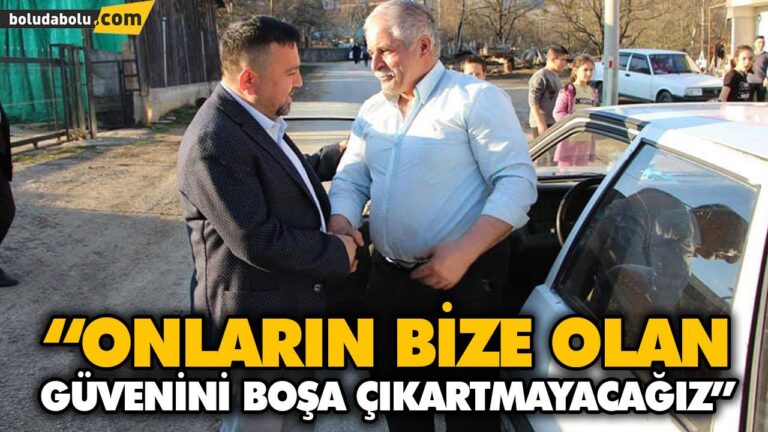 “ONLARIN BİZE OLAN GÜVENİNİ BOŞA ÇIKARTMAYACAĞIZ”