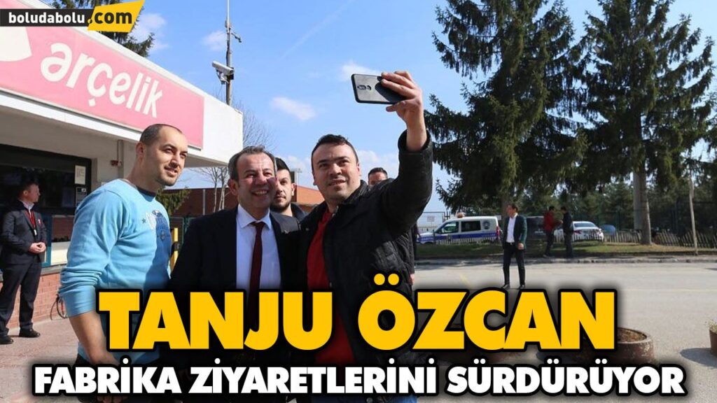 TANJU ÖZCAN FABRİKA ZİYARETLERİNİ SÜRDÜRÜYOR TANJU ÖZCAN FABRİKA ZİYARETLERİNİ SÜRDÜRÜYOR