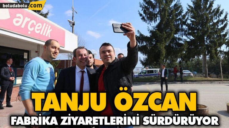 TANJU ÖZCAN FABRİKA ZİYARETLERİNİ SÜRDÜRÜYOR