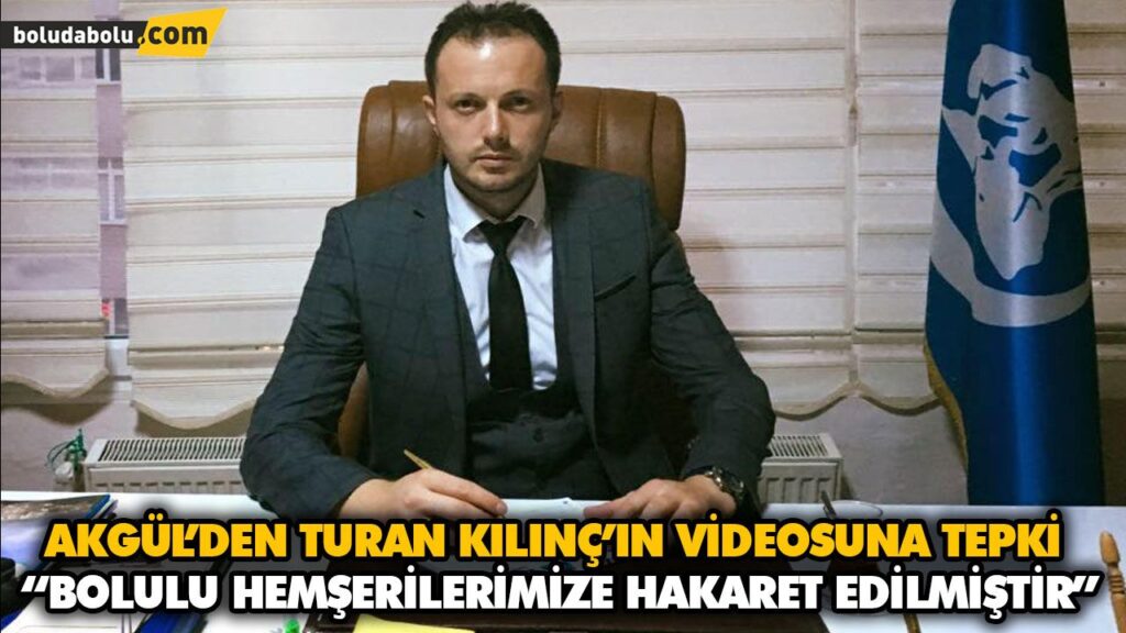 AKGÜL’DEN TURAN KILINÇ’IN VİDEOSUNA TEPKİ AKGÜL’DEN TURAN KILINÇ’IN VİDEOSUNA TEPKİ
