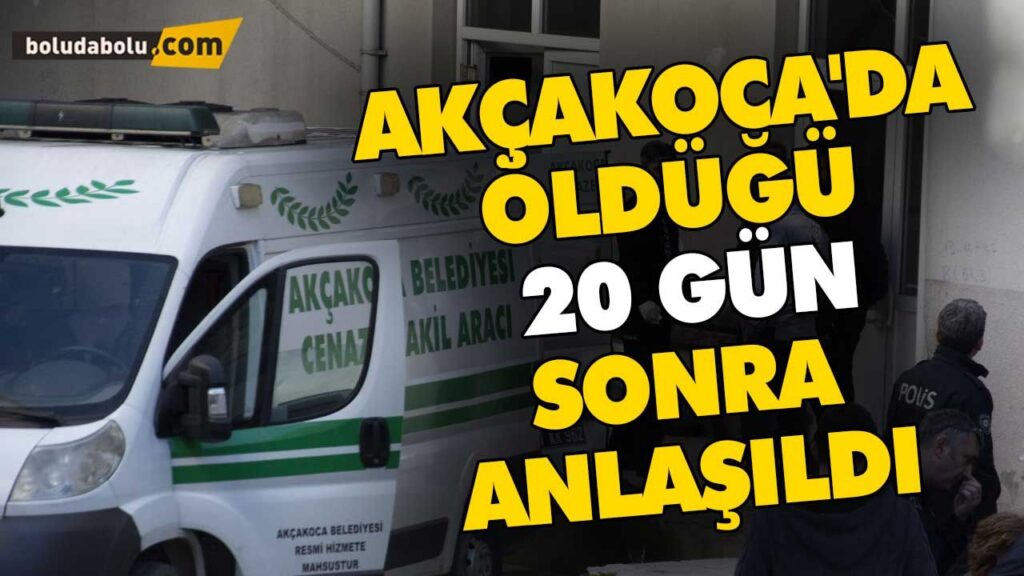 AKÇAKOCA’DA ÖLDÜĞÜ 20 GÜN SONRA ANLAŞILDI AKÇAKOCA’DA ÖLDÜĞÜ 20 GÜN SONRA ANLAŞILDI