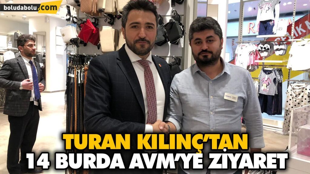 TURAN KILINÇ’TAN 14 BURDA AVM’YE ZİYARET TURAN KILINÇ’TAN 14 BURDA AVM’YE ZİYARET