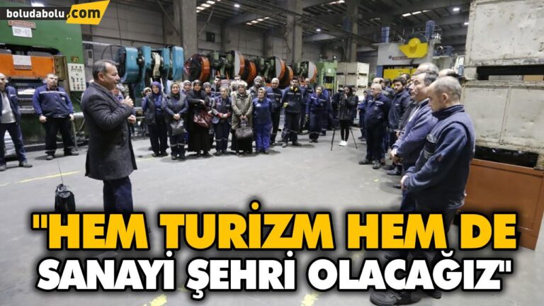 “HEM TURİZM HEM DE SANAYİ ŞEHRİ OLACAĞIZ”