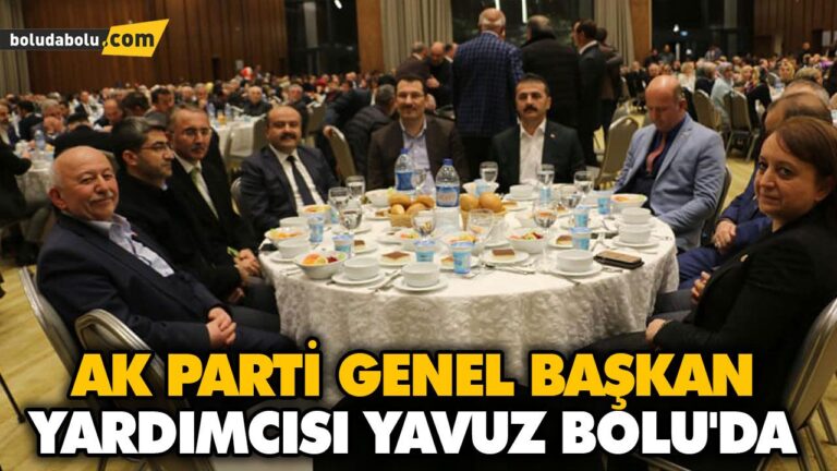 AK PARTİ GENEL BAŞKAN YARDIMCISI YAVUZ, BOLU’DA