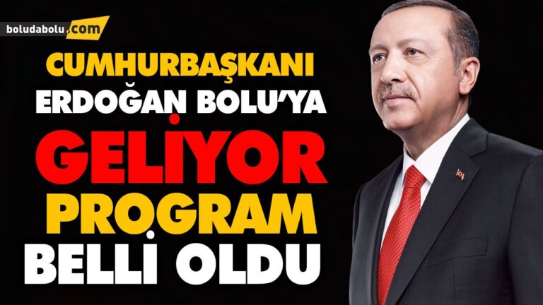 CUMHURBAŞKANI ERDOĞAN BOLU’YA GELİYOR
