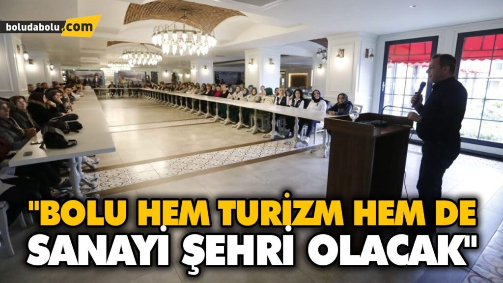 “BOLU HEM TURİZM HEM DE SANAYİ ŞEHRİ OLACAK” “BOLU HEM TURİZM HEM DE SANAYİ ŞEHRİ OLACAK”