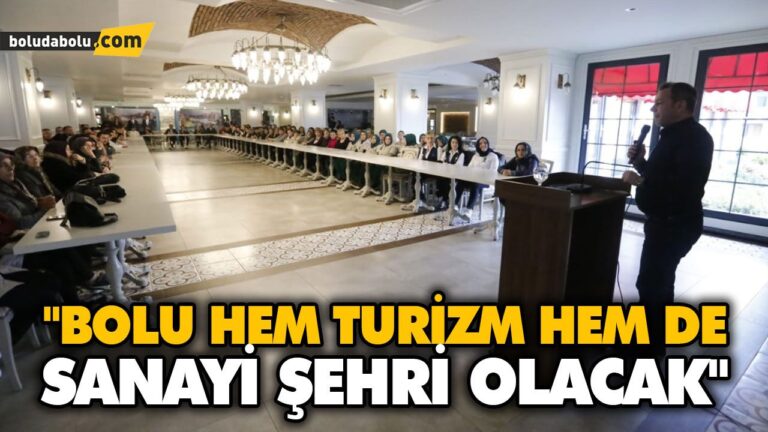 “BOLU HEM TURİZM HEM DE SANAYİ ŞEHRİ OLACAK”