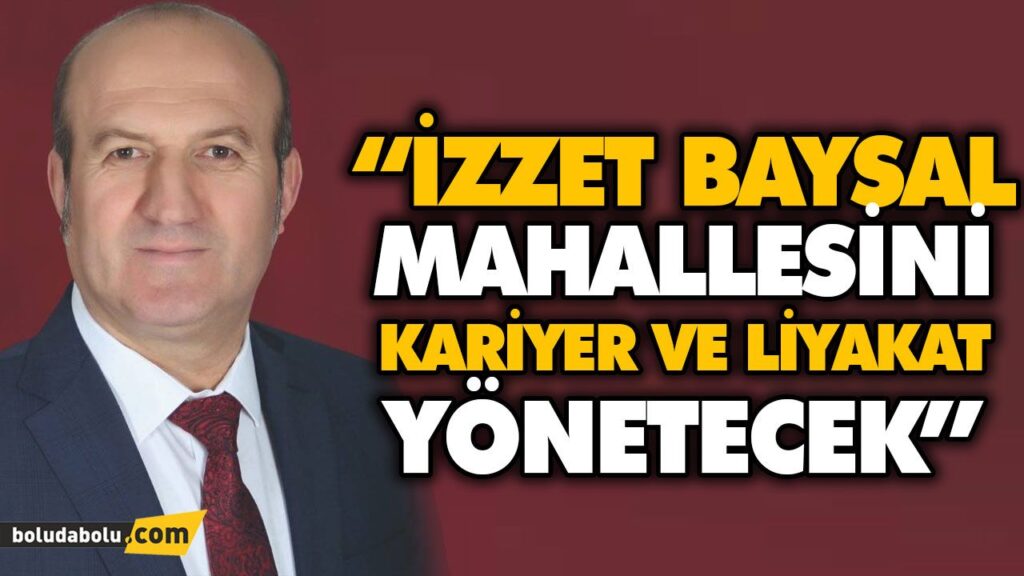 “İZZET BAYSAL MAHALLESİNİ KARİYER VE LİYAKAT YÖNETECEK” “İZZET BAYSAL MAHALLESİNİ KARİYER VE LİYAKAT YÖNETECEK”