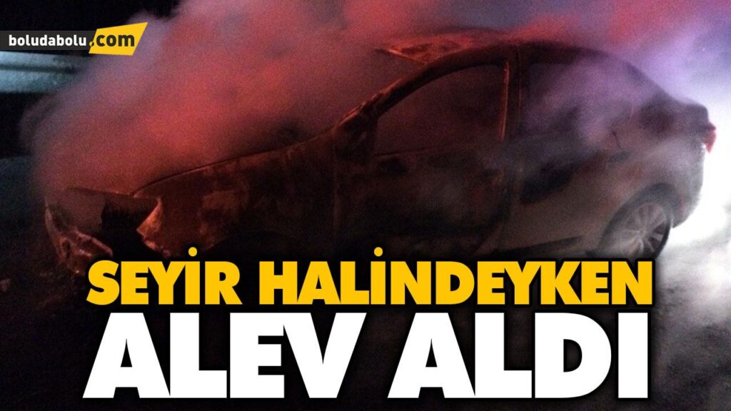 SEYİR HALİNDEYKEN ALEV ALDI SEYİR HALİNDEYKEN ALEV ALDI