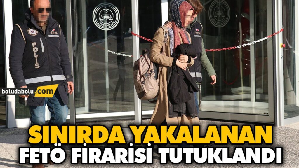 SINIRDA YAKALANAN FETÖ FİRARİSİ TUTUKLANDI SINIRDA YAKALANAN FETÖ FİRARİSİ TUTUKLANDI