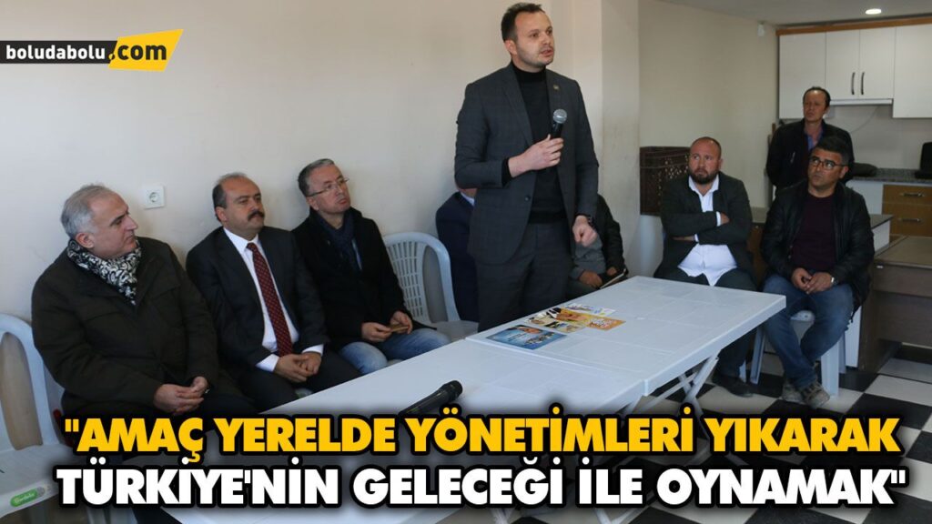 “AMAÇ YERELDE YÖNETİMLERİ YIKARAK TÜRKİYE’NİN GELECEĞİ İLE OYNAMAK” “AMAÇ YERELDE YÖNETİMLERİ YIKARAK TÜRKİYE’NİN GELECEĞİ İLE OYNAMAK”