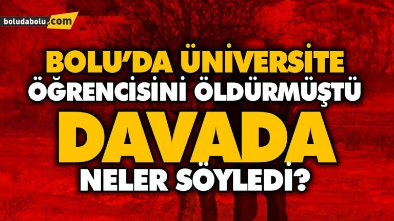 BOLU’DA ÜNİVERSİTE ÖĞRENCİSİNİ ÖLDÜRMÜŞTÜ