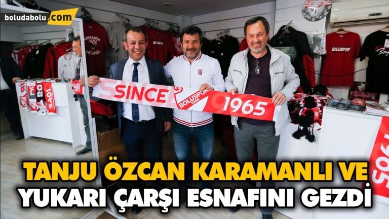TANJU ÖZCAN KARAMANLI VE YUKARI ÇARŞI ESNAFINI GEZDİ