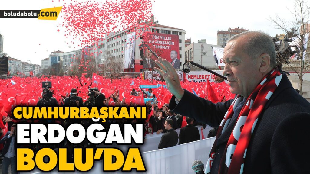 CUMHURBAŞKANI ERDOĞAN BOLU’DA CUMHURBAŞKANI ERDOĞAN BOLU’DA