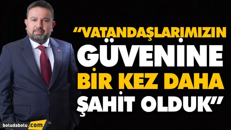 “VATANDAŞLARIMIZIN GÜVENİNE BİR KEZ DAHA ŞAHİT OLDUK”