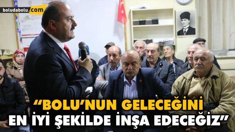 “BOLU’NUN GELECEĞİNİ EN İYİ ŞEKİLDE İNŞA EDECEĞİZ”