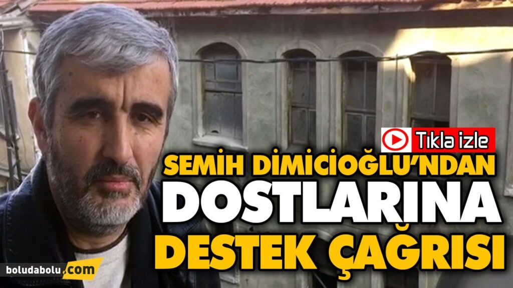 SEMİH DİMİCİOĞLU’NDAN DOSTLARINA DESTEK ÇAĞRISI SEMİH DİMİCİOĞLU’NDAN DOSTLARINA DESTEK ÇAĞRISI