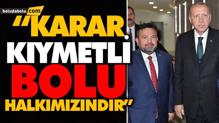 “KARAR KIYMETLİ BOLU HALKIMIZINDIR”