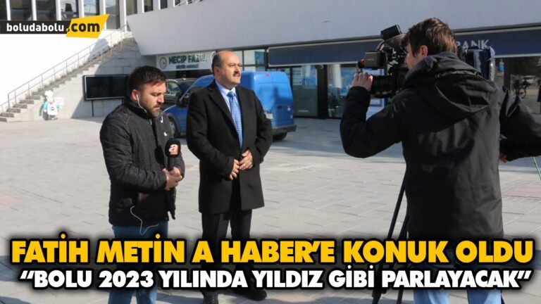 METİN: “BOLU 2023 YILINDA YILDIZ GİBİ PARLAYACAK”