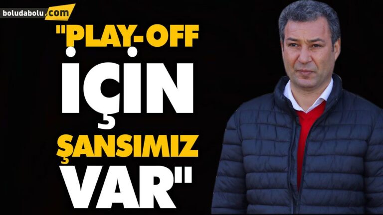 “PLAY-OFF İÇİN ŞANSIMIZ VAR”