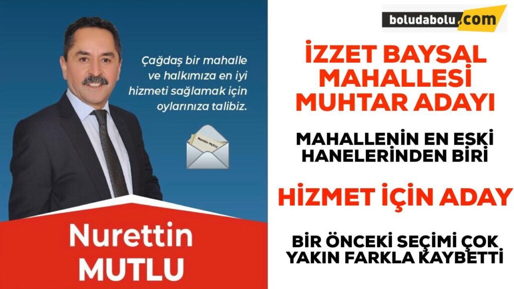 İZZET BAYSAL MAHALLESİ MUHTAR ADAYI NURETTİN MUTLU İZZET BAYSAL MAHALLESİ MUHTAR ADAYI NURETTİN MUTLU
