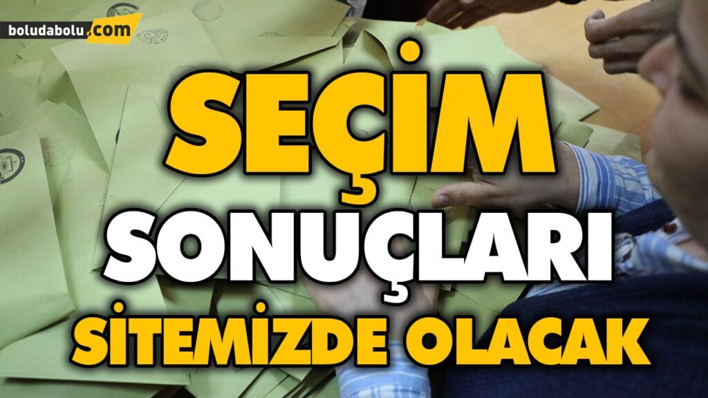Bolu’da seçim sonuçları anlık olarak sitemizde olacak