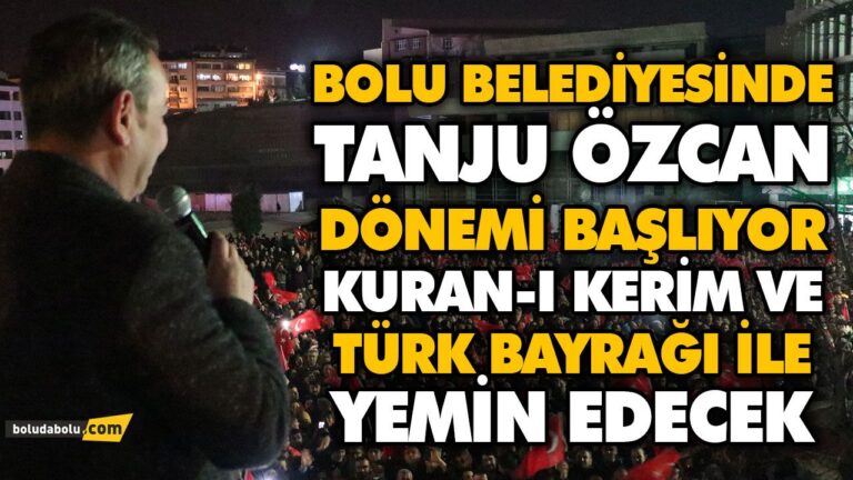 BOLU BELEDİYESİNDE TANJU ÖZCAN DÖNEMİ BAŞLIYOR