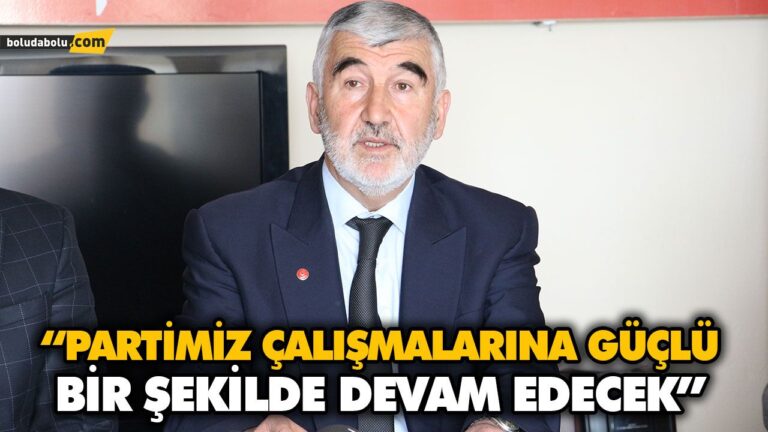 “PARTİMİZ ÇALIŞMALARINA GÜÇLÜ BİR ŞEKİLDE DEVAM EDECEK”