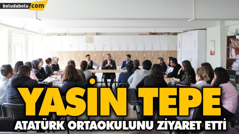 YASİN TEPE ATATÜRK ORTAOKULUNU ZİYARET ETTİ
