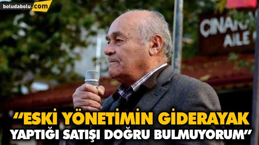 “ESKİ YÖNETİMİN GİDERAYAK YAPTIĞI SATIŞI DOĞRU BULMUYORUM” “ESKİ YÖNETİMİN GİDERAYAK YAPTIĞI SATIŞI DOĞRU BULMUYORUM”