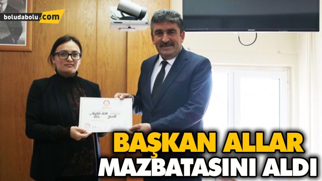 BAŞKAN ALLAR MAZBATASINI ALDI BAŞKAN ALLAR MAZBATASINI ALDI