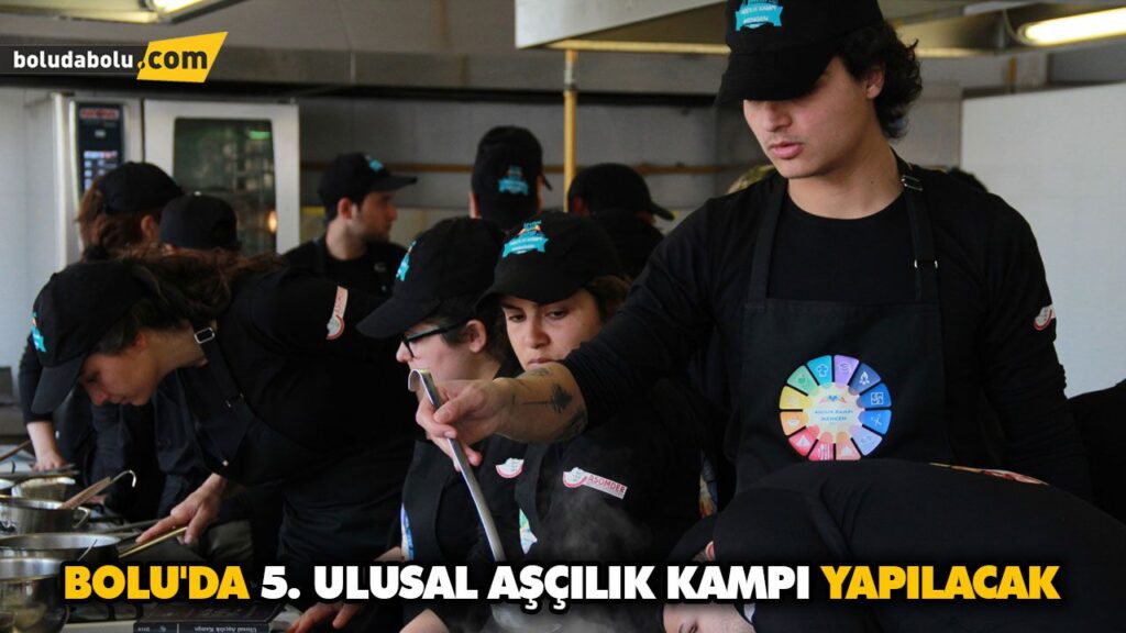 BOLU’DA 5. ULUSAL AŞÇILIK KAMPI YAPILACAK BOLU’DA 5. ULUSAL AŞÇILIK KAMPI YAPILACAK