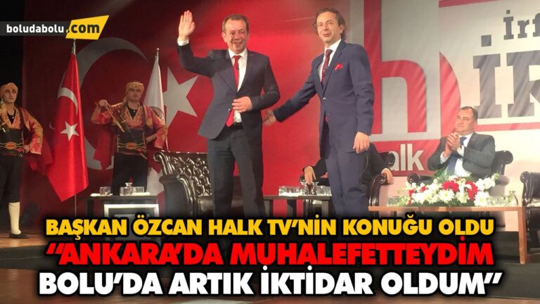 “ANKARA’DA MUHALEFETTEYDİM BOLU’DA ARTIK İKTİDAR OLDUM”