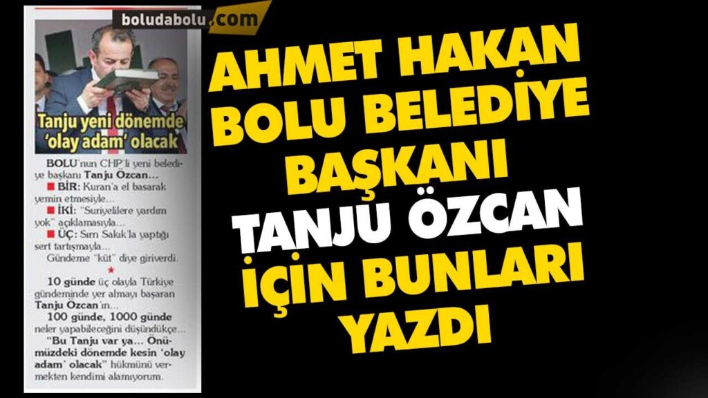 AHMET HAKAN BOLU BELEDİYE BAŞKANI TANJU ÖZCAN İÇİN… AHMET HAKAN BOLU BELEDİYE BAŞKANI TANJU ÖZCAN İÇİN…