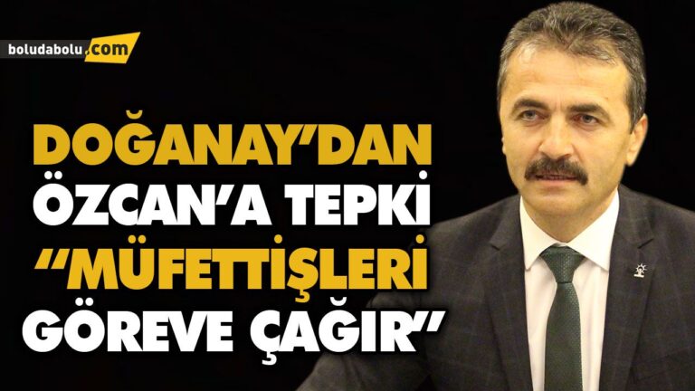 DOĞANAY’DAN ÖZCAN’A TEPKİ